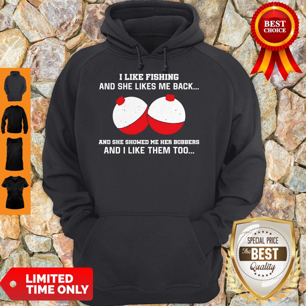 i-like-fishing-and-she-likes-me-back-and-she-showed-me-her-bobbers-and-i-like-them-too-hoodie.jpg