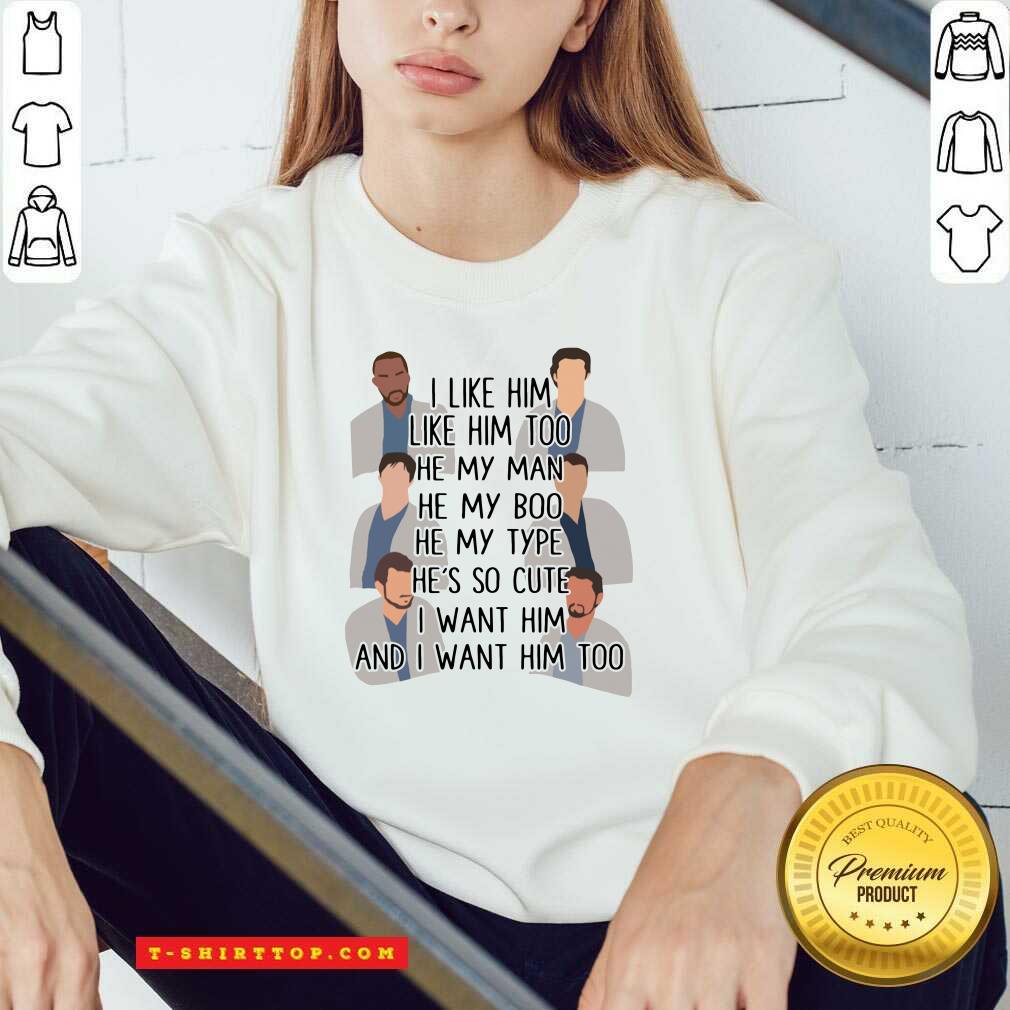 i-like-him-like-him-too-he-my-man-he-my-boo-he-my-type-hes-so-cute-i-want-him-and-i-want-him-too-sweatshirt.jpg