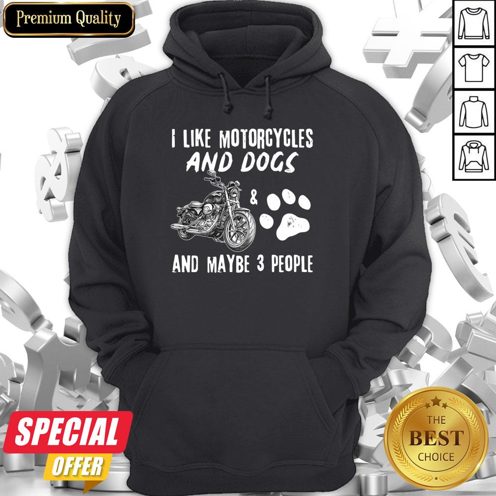 I Like Motorcycles And Dogs And Maybe 3 People Shirt