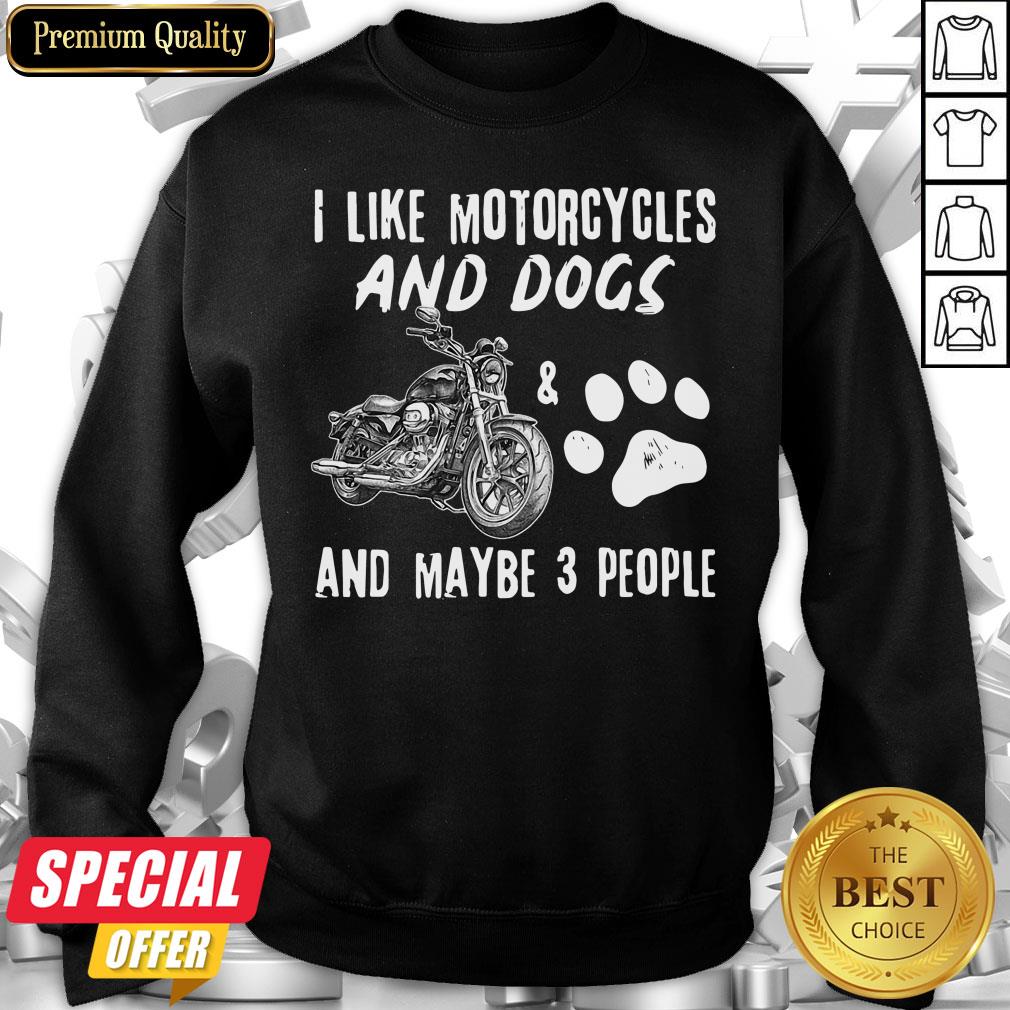 I Like Motorcycles And Dogs And Maybe 3 People Shirt