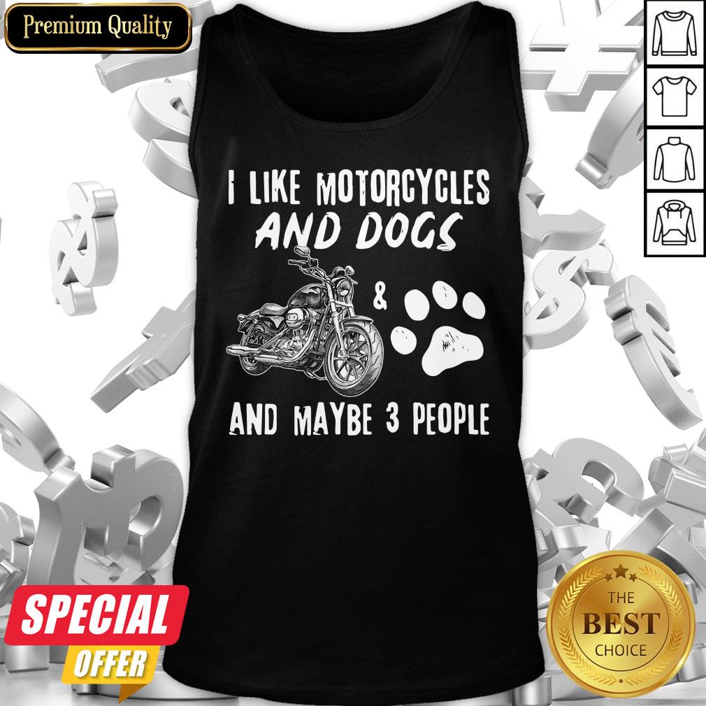 I Like Motorcycles And Dogs And Maybe 3 People Shirt