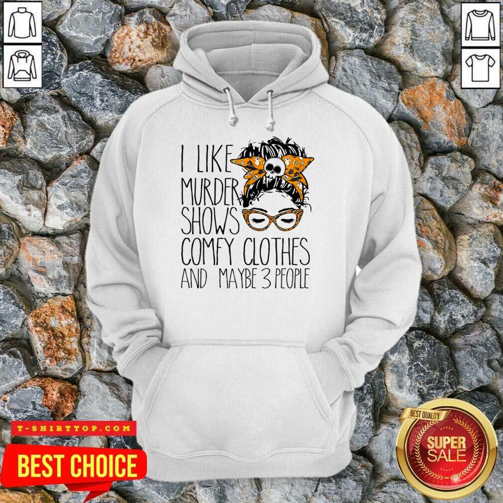 I Like Murder Shows Comfy Clothes And Maybe 3 People Messy Bun Shirt