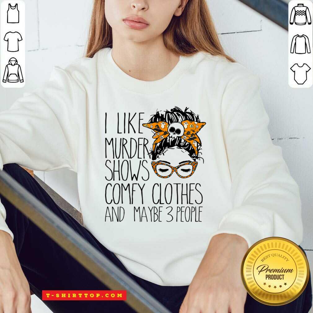 I Like Murder Shows Comfy Clothes And Maybe 3 People Messy Bun Shirt