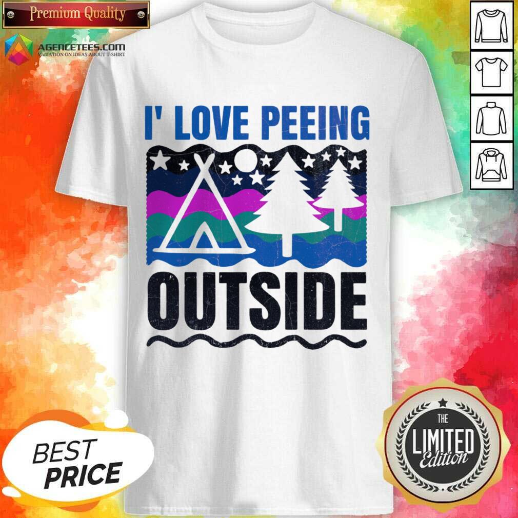 I' Love Peeing Outside Shirt