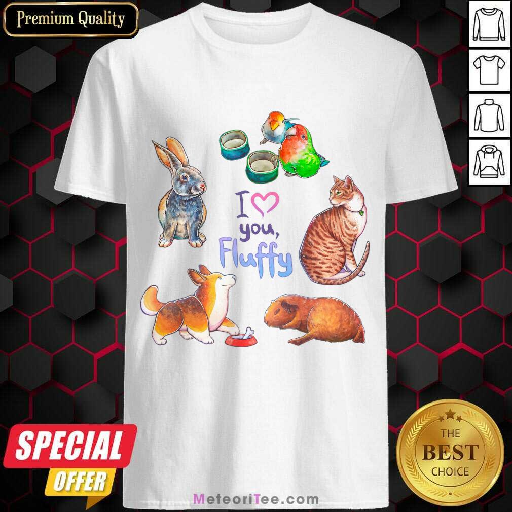 I Love You Fluffy Cat Bunny Bird Fox Shirt