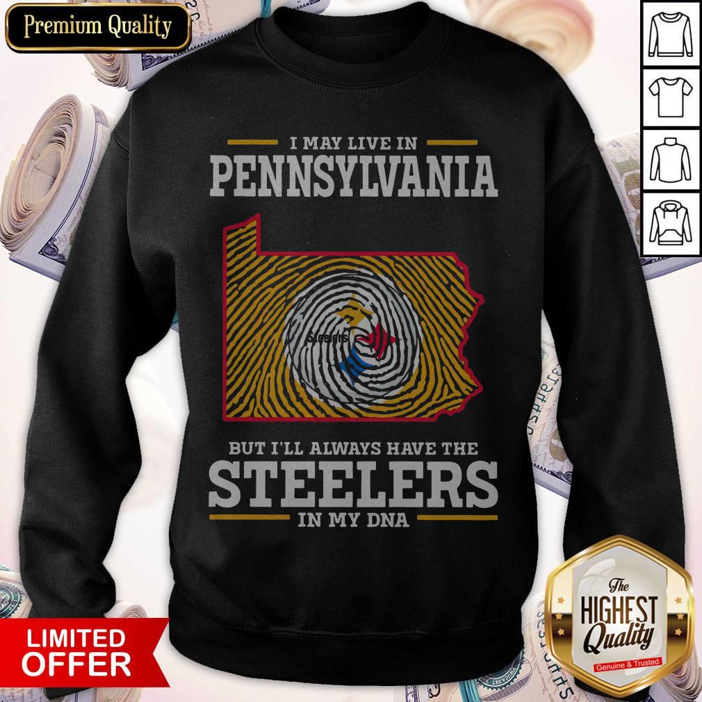 I May Live In Pennsylvania But I’ll Always Have The Steelers In My DNA Shirt