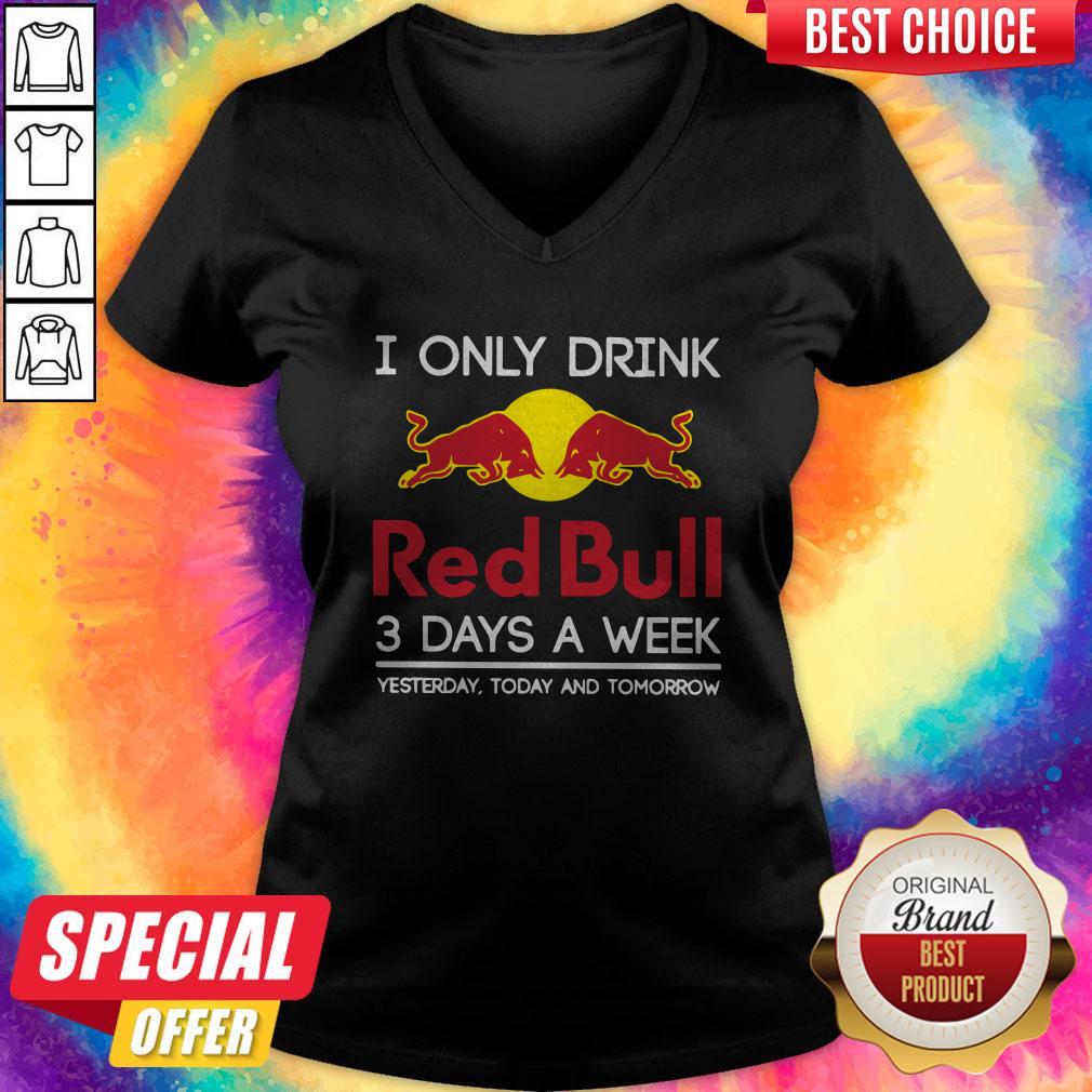 I Only Drink Red Bull 3 Days A Week Yesterday Today And Tomorrow Shirt