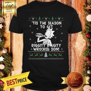Happy Rick and Morty Tis The Season To Get Riggity Riggity Wrecked Son Humor Christmas Shirt