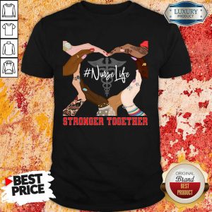 Hands Stronger Together Nurse Life Shirt