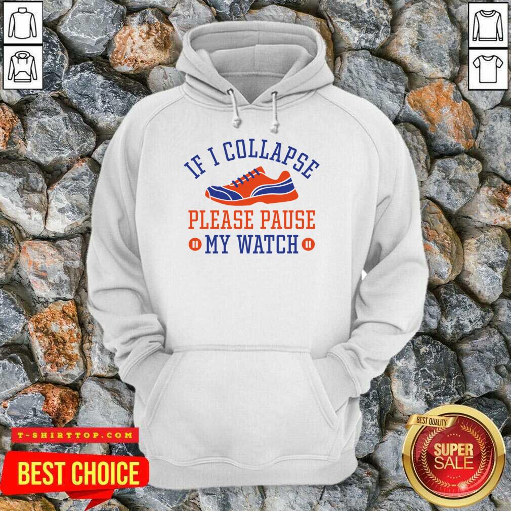 If I Collapse Please Pause My Watch Shirt