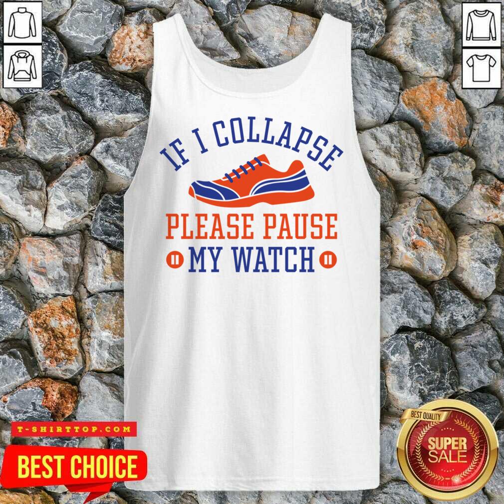 If I Collapse Please Pause My Watch Shirt