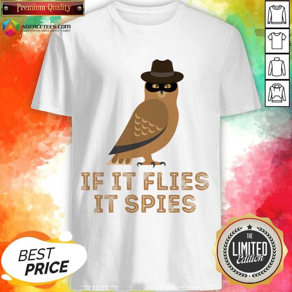 If It Flies It Spies Shirt