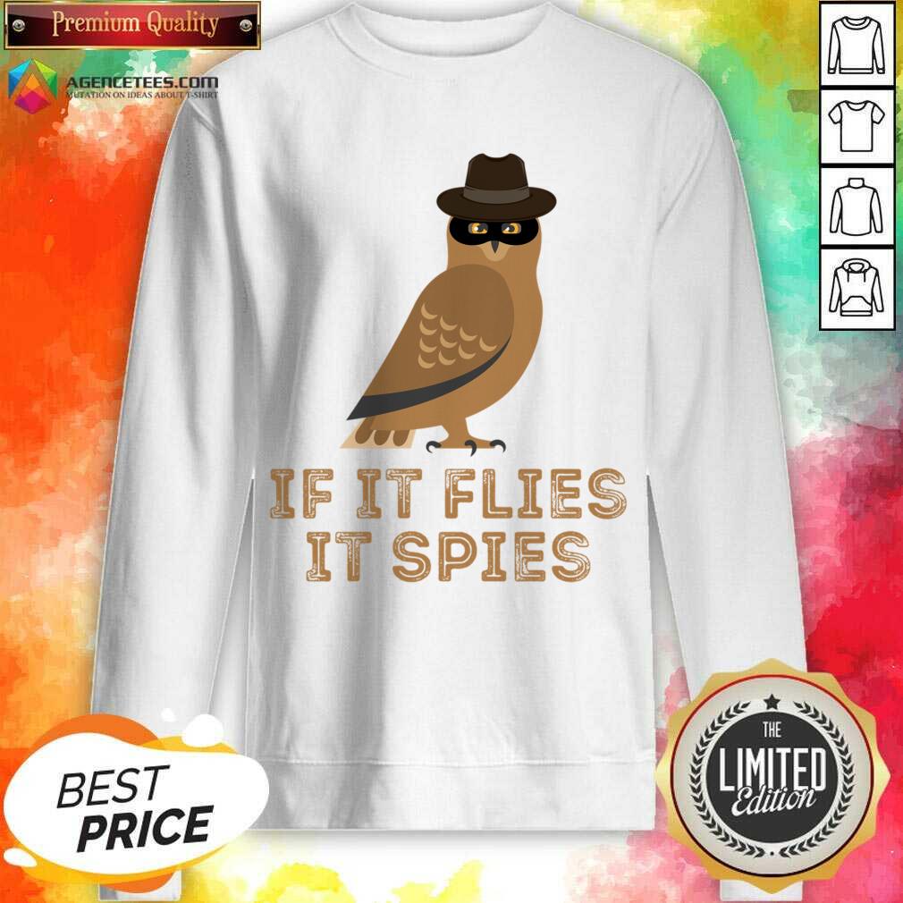 If It Flies It Spies Shirt