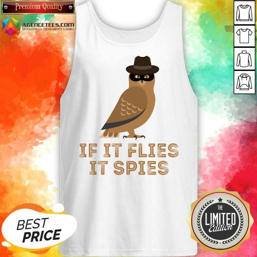 If It Flies It Spies Shirt