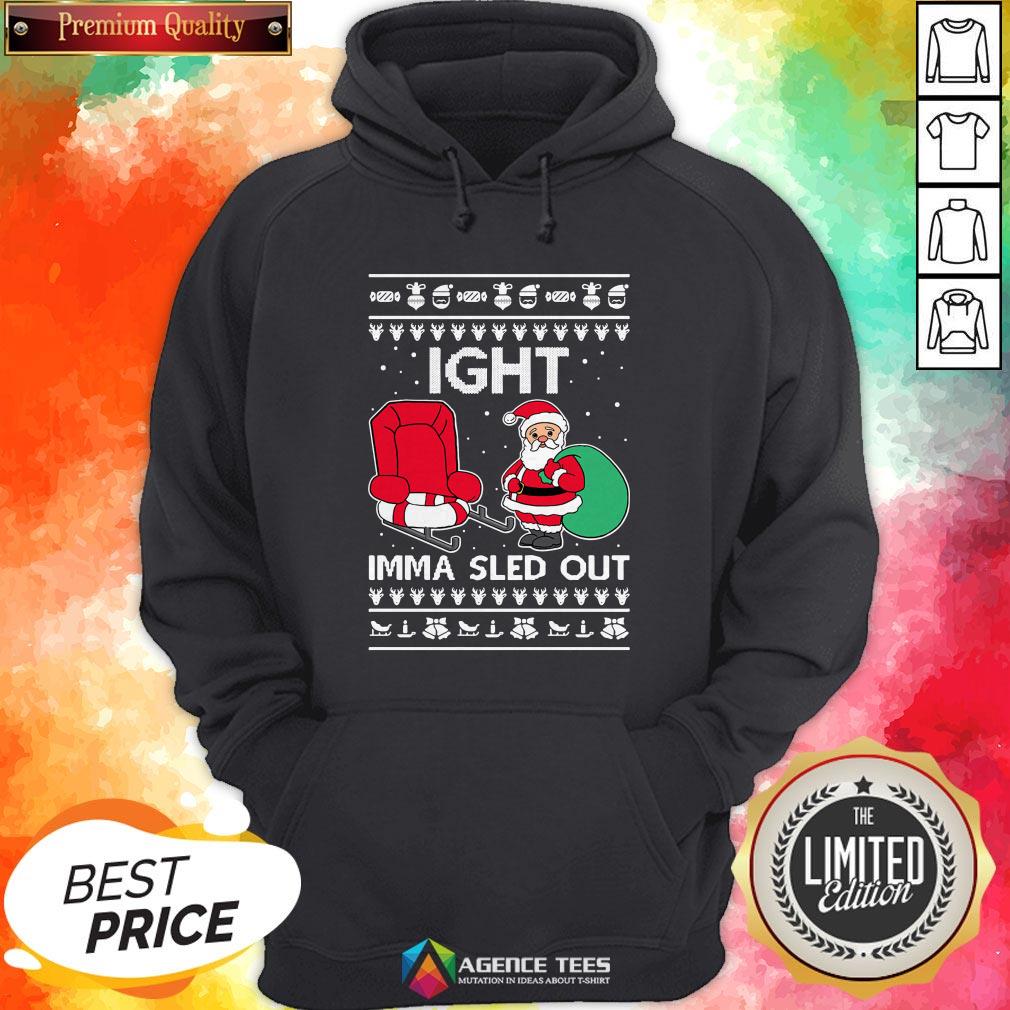 Ight Imma Sled Out Santa Claus Christmas Shirt