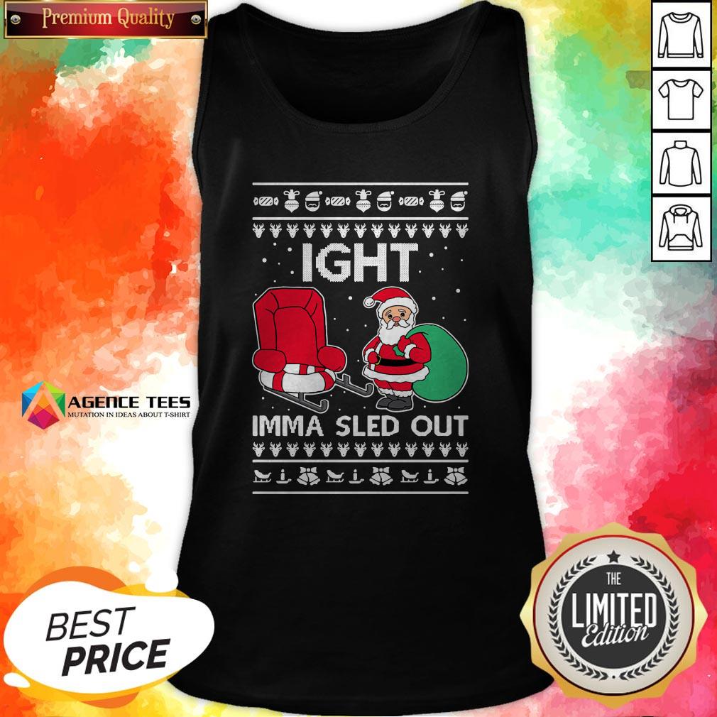 Ight Imma Sled Out Santa Claus Christmas Shirt