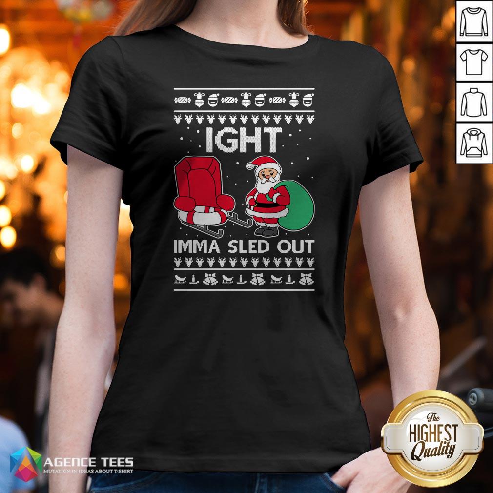 Ight Imma Sled Out Santa Claus Christmas Shirt