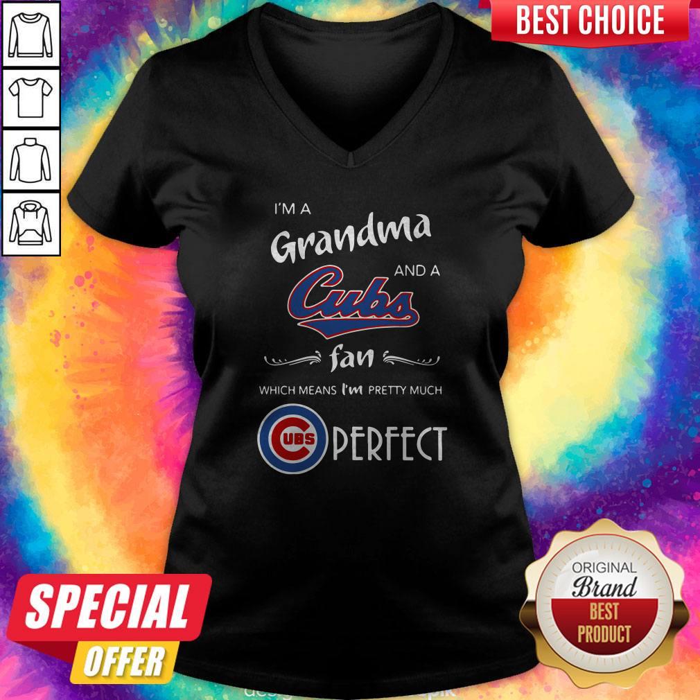 I’m A Grandma And A Cubs Fan Which Means I’m Pretty Much Perfect Shirt
