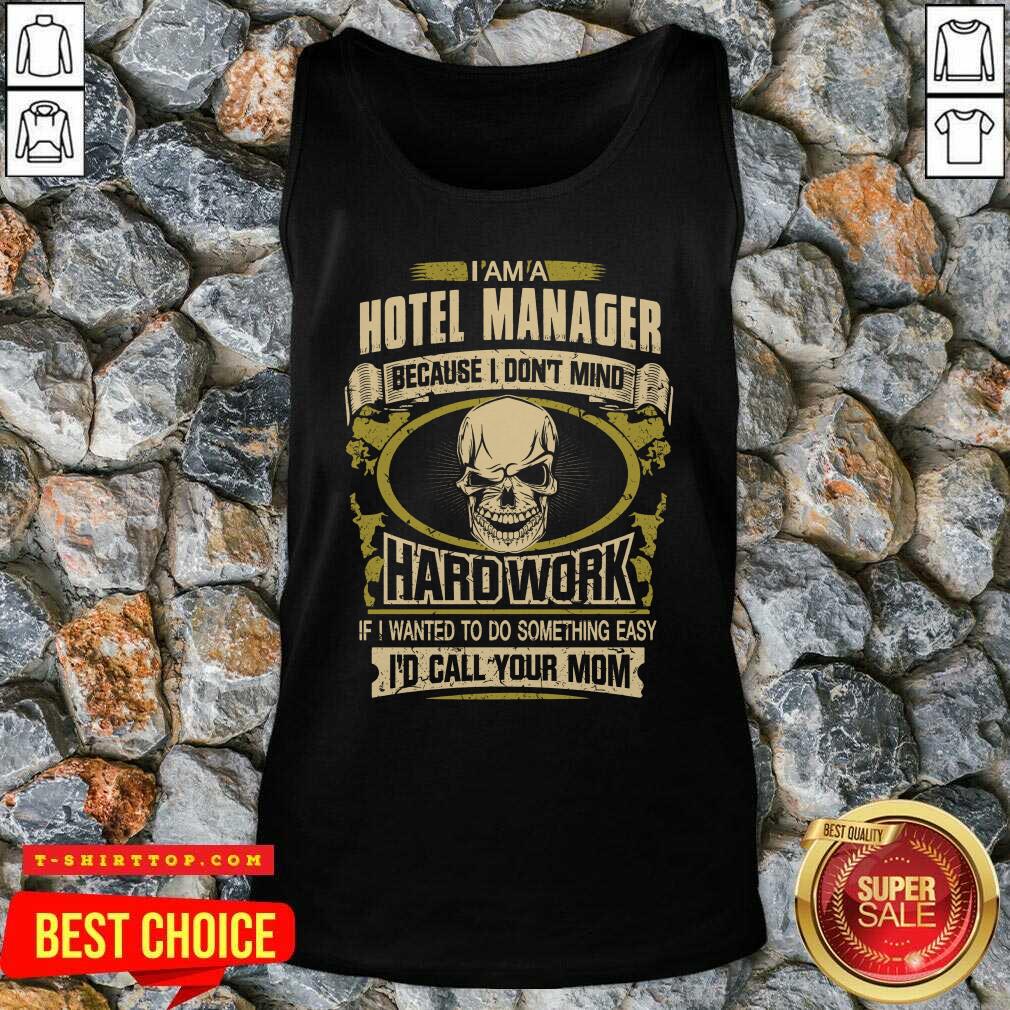 im-a-hotel-manager-because-i-dont-mind-hard-work-if-i-wanted-to-do-something-easy-id-call-your-mom-tank-top.jpg