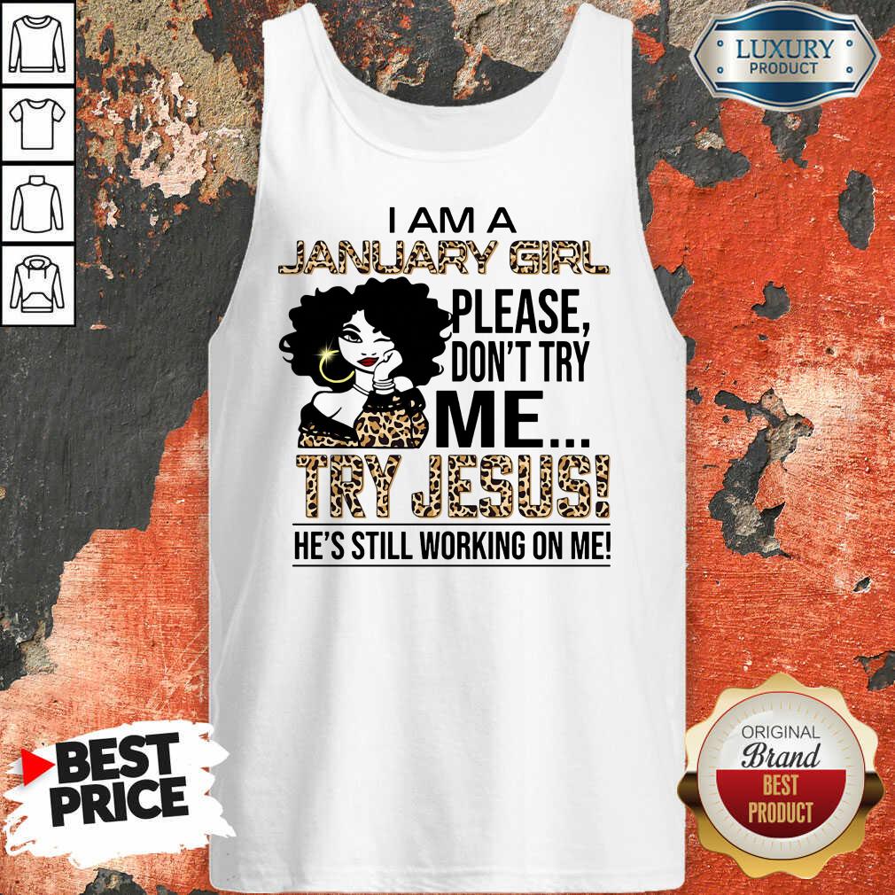 I'm A January Girl Try Jesus Shirt