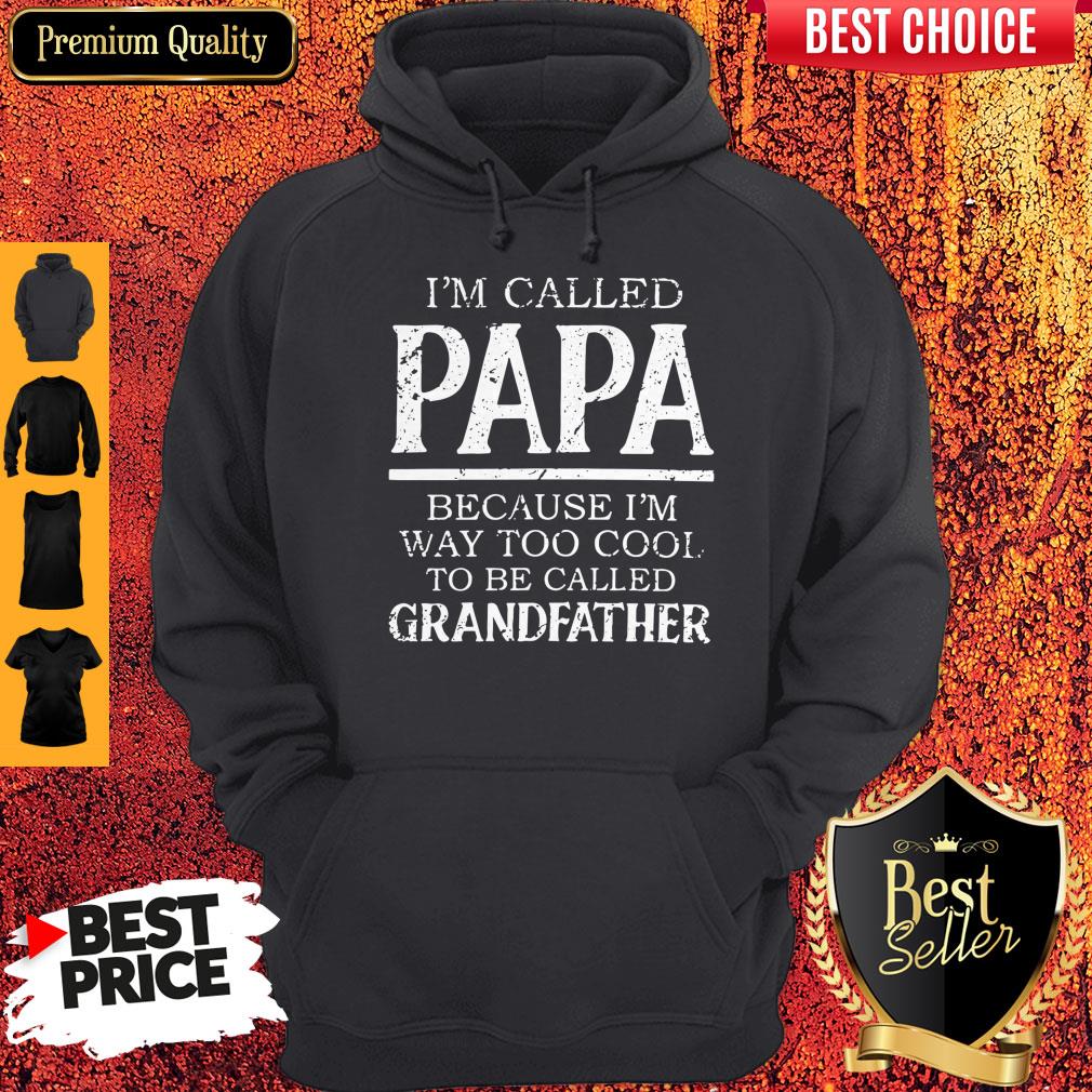 Im Called Papa Because I'm Way Too Cool Tobe Called Grandfather Shirt