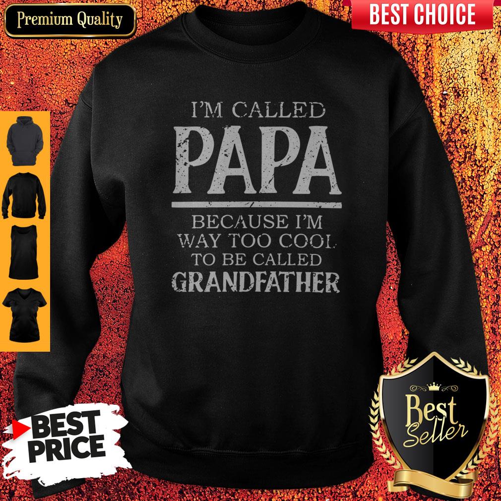 Im Called Papa Because I'm Way Too Cool Tobe Called Grandfather Shirt
