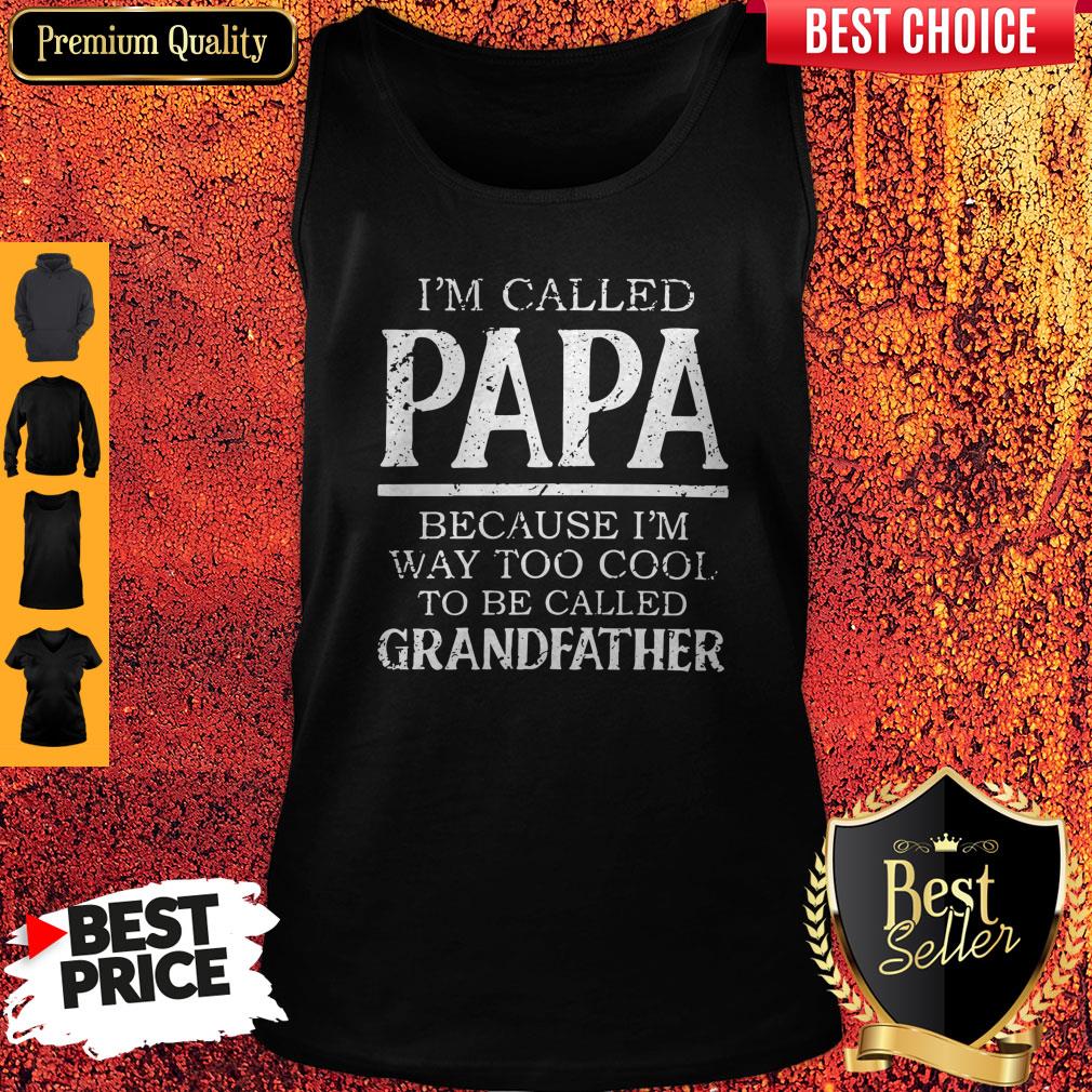 Im Called Papa Because I'm Way Too Cool Tobe Called Grandfather Shirt