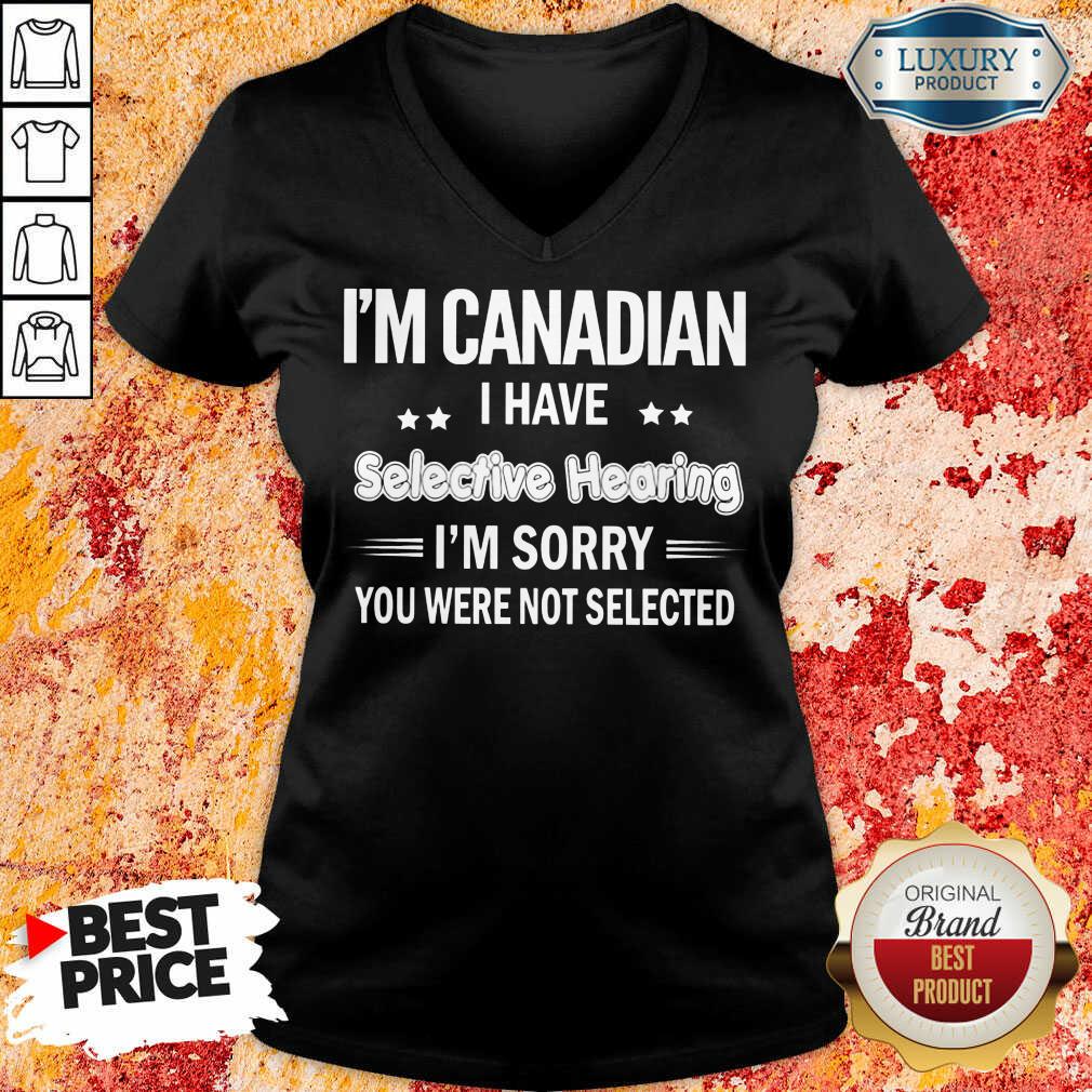 I'm Canadian I Have Selective Hearing Shirt