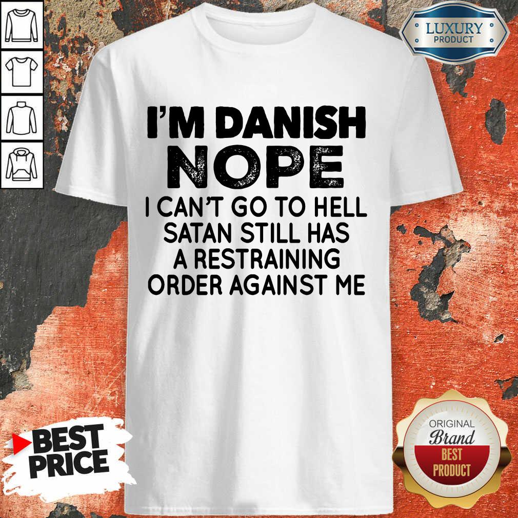 Im Danish Nope I Can't Go To Hell Shirt