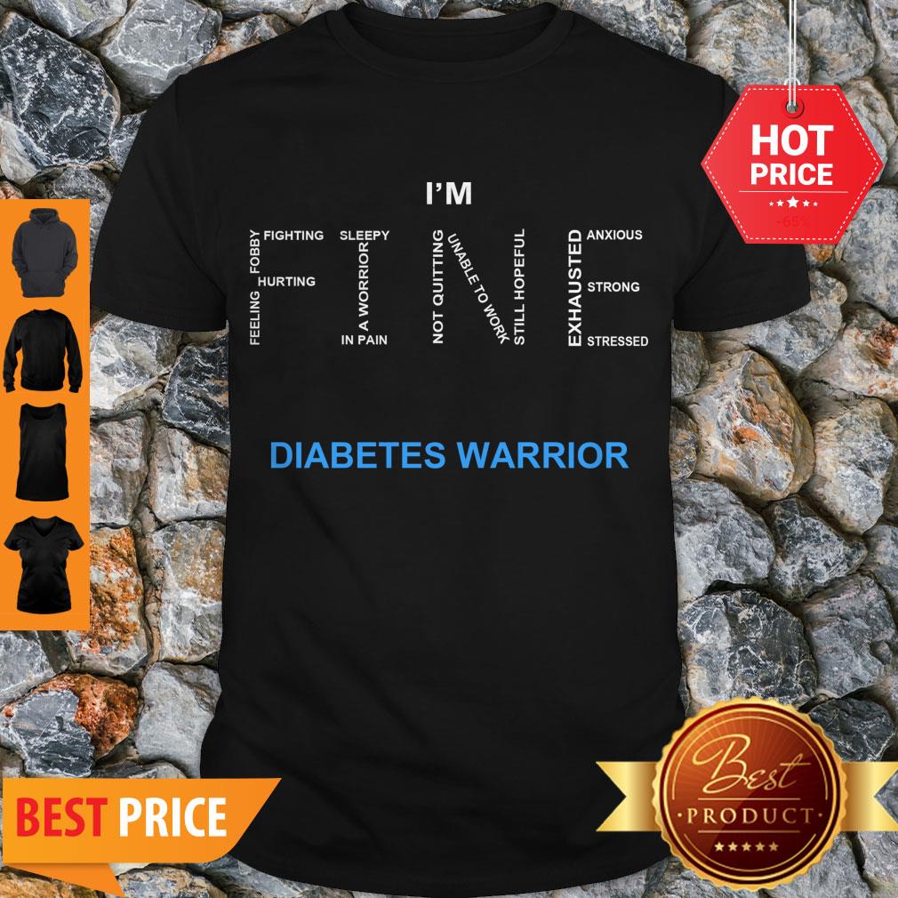 I’m Fine Diabetes Awareness Feeling Hurting Foggy Fighting Shirt