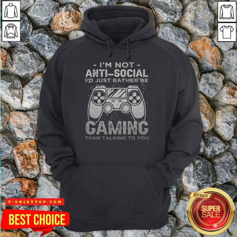 I'm Not Anti Social I'd Just Rather Be Caming Than Talking To You Shirt