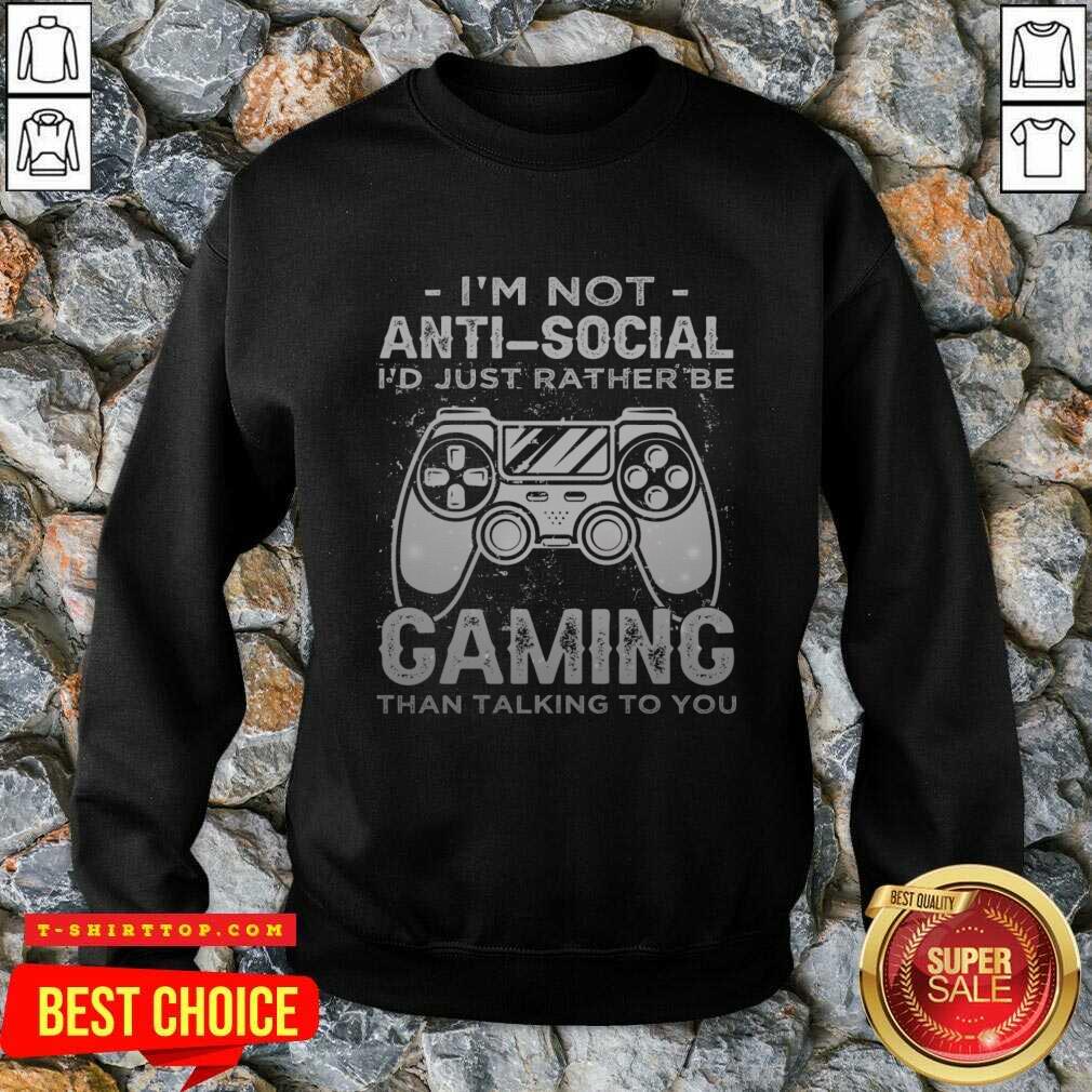 I'm Not Anti Social I'd Just Rather Be Caming Than Talking To You Shirt