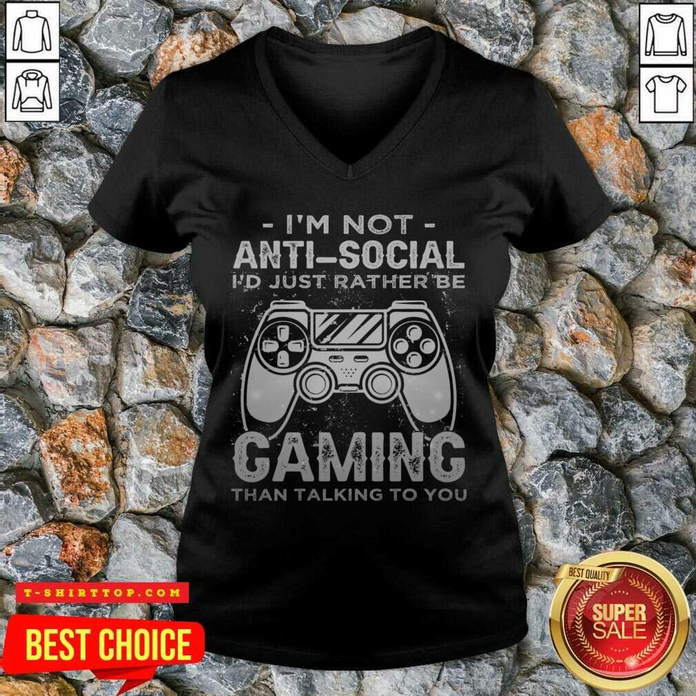 I'm Not Anti Social I'd Just Rather Be Caming Than Talking To You Shirt