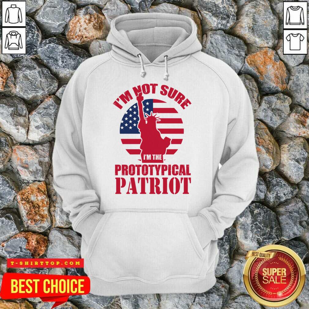 I'm Not Sure I'm The Prototypical Patriot Shirt