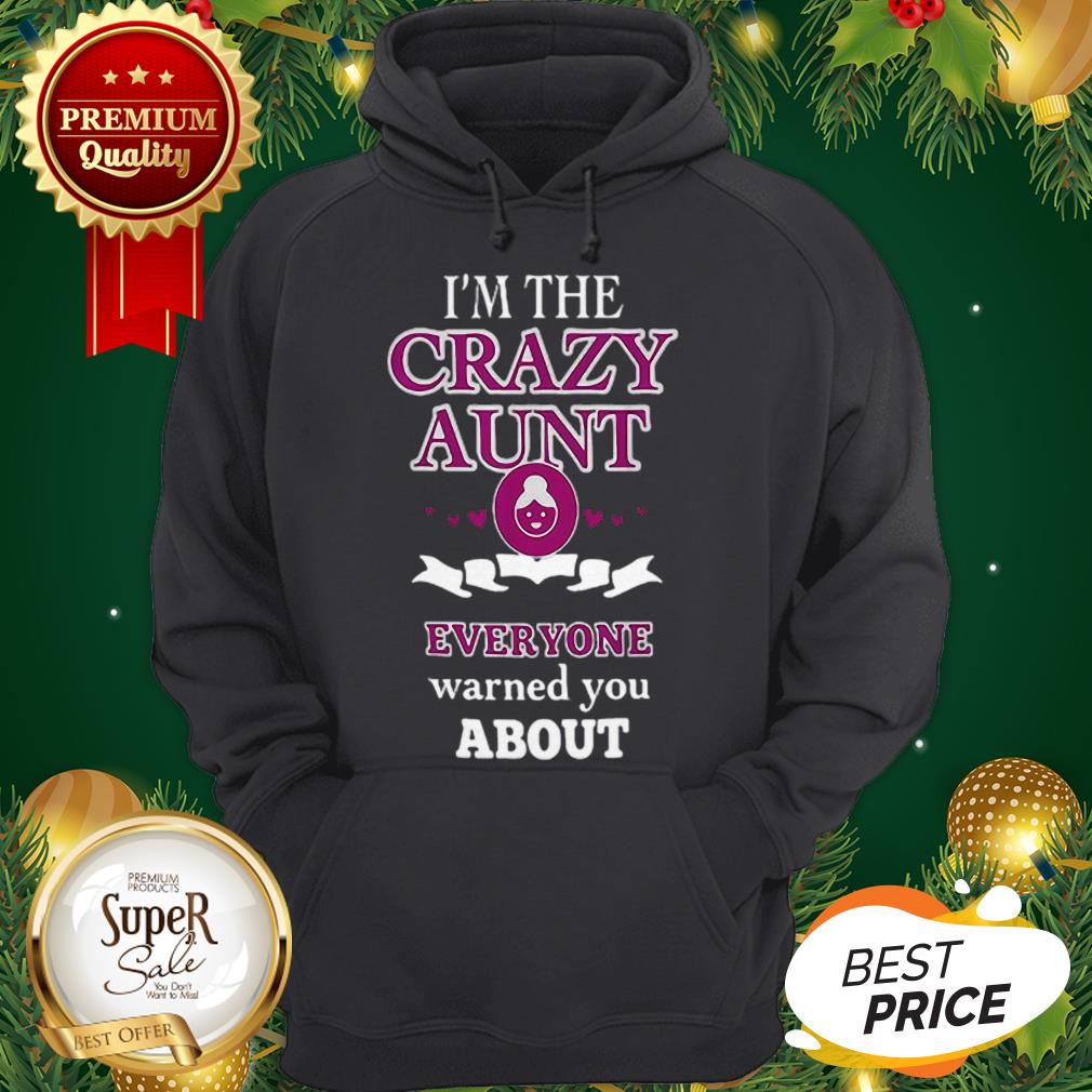 I'm The Crazy Aunt Everyone Warned You About Back Shirt