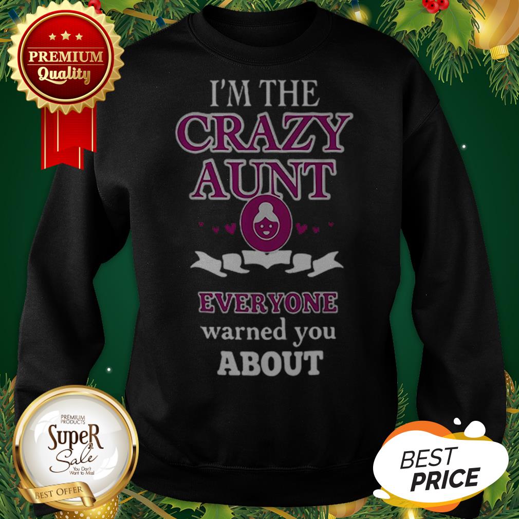 I'm The Crazy Aunt Everyone Warned You About Back Shirt