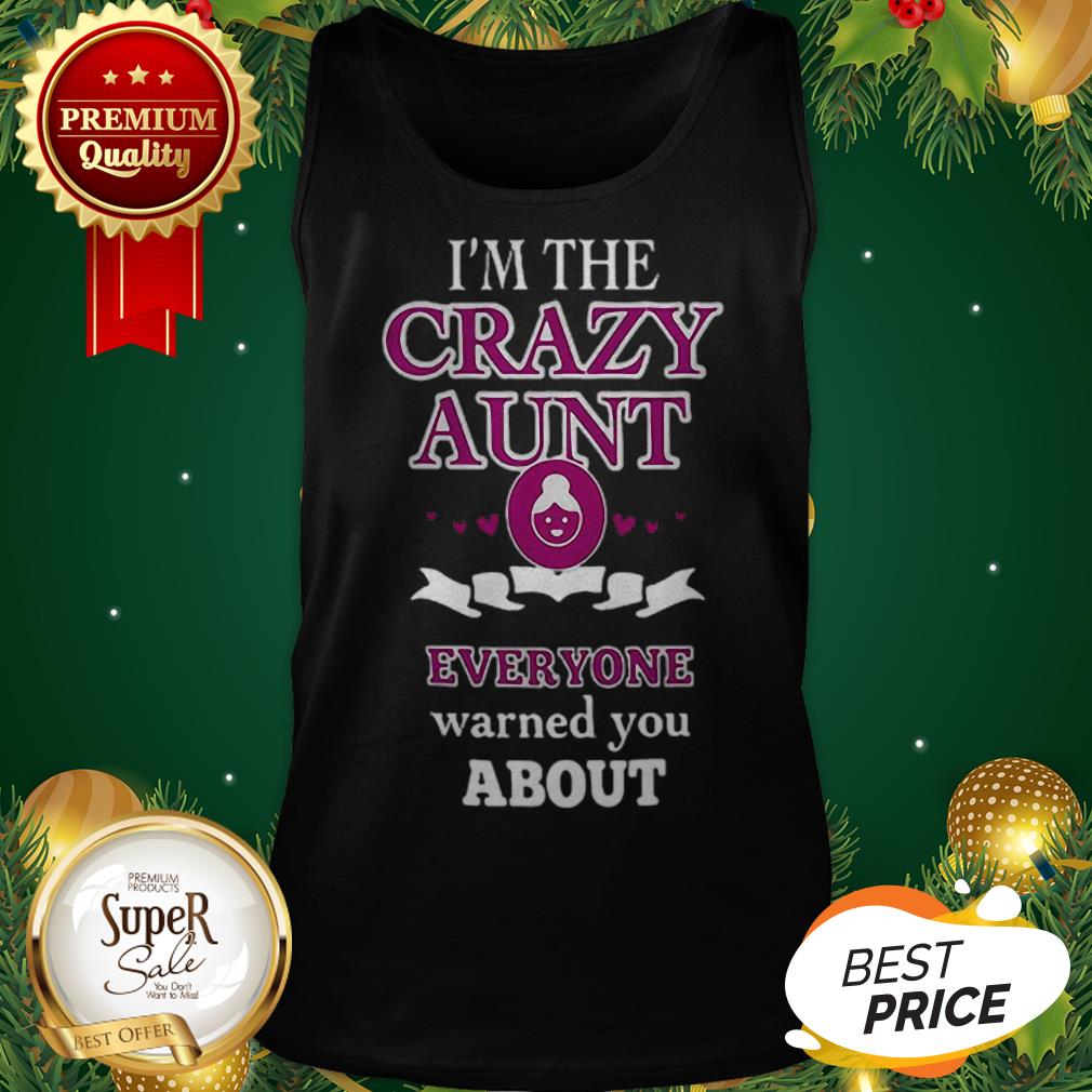 I'm The Crazy Aunt Everyone Warned You About Back Shirt
