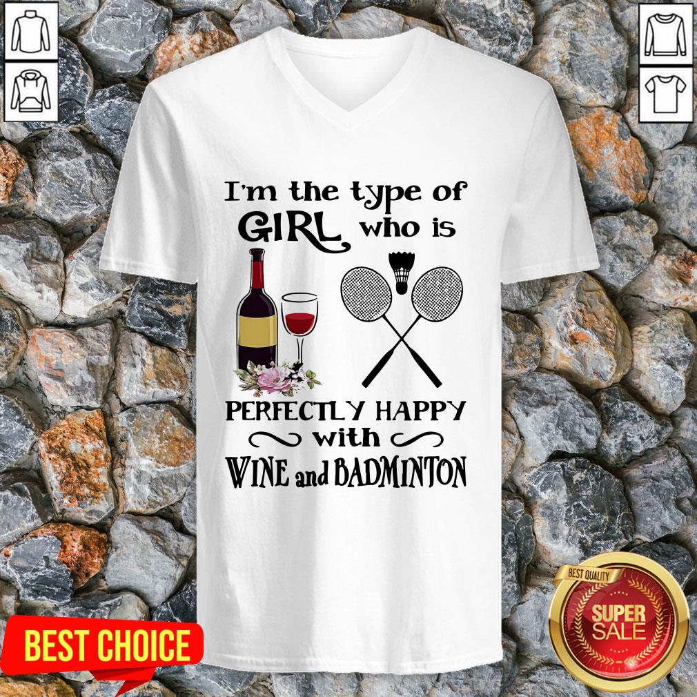 I'm The Type Of Girl Who Is Perfectly Happy With Wine And Badminton Shirt