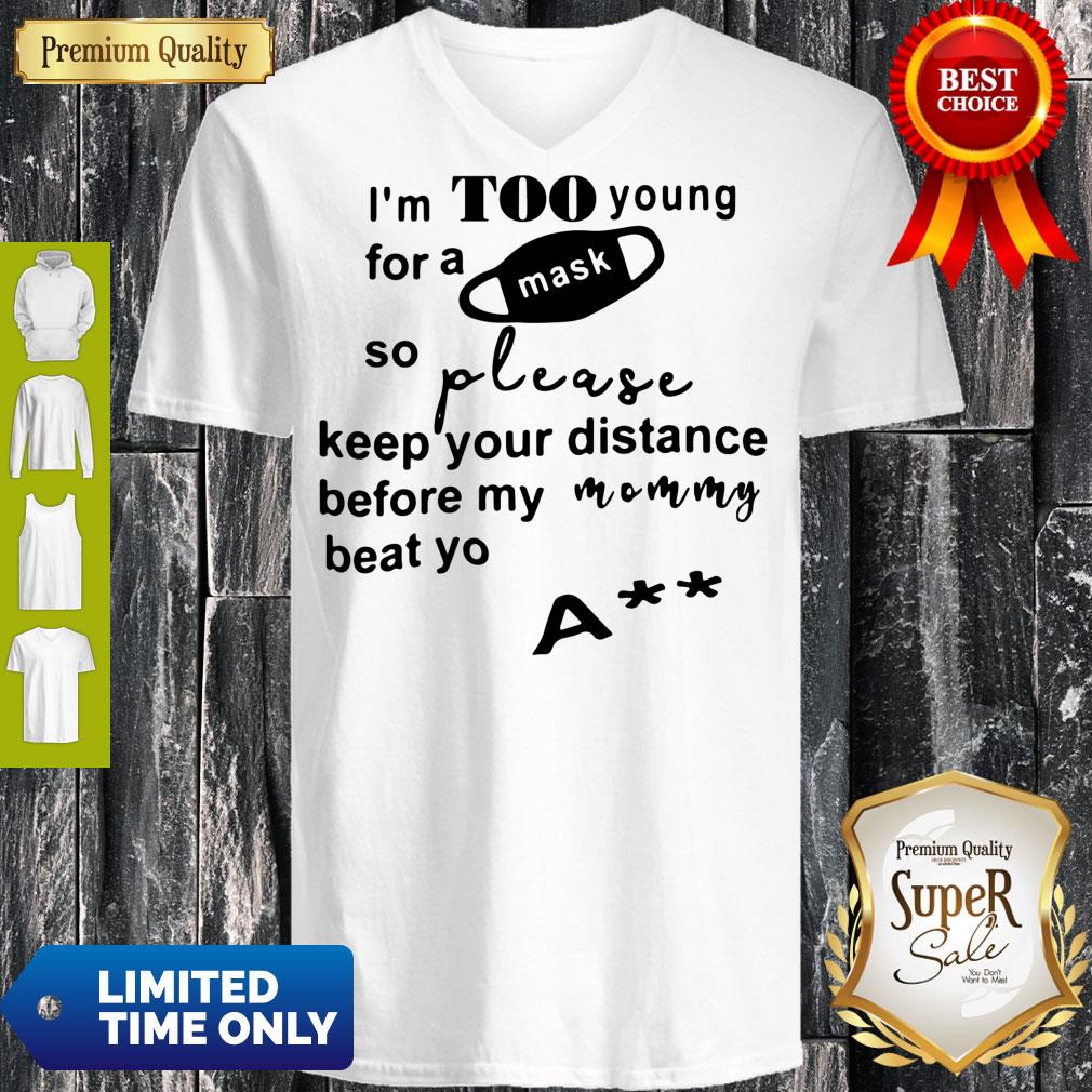 im-too-young-for-a-mask-so-please-keep-your-distance-before-my-mom-beat-yo-ass-v-neck.jpg