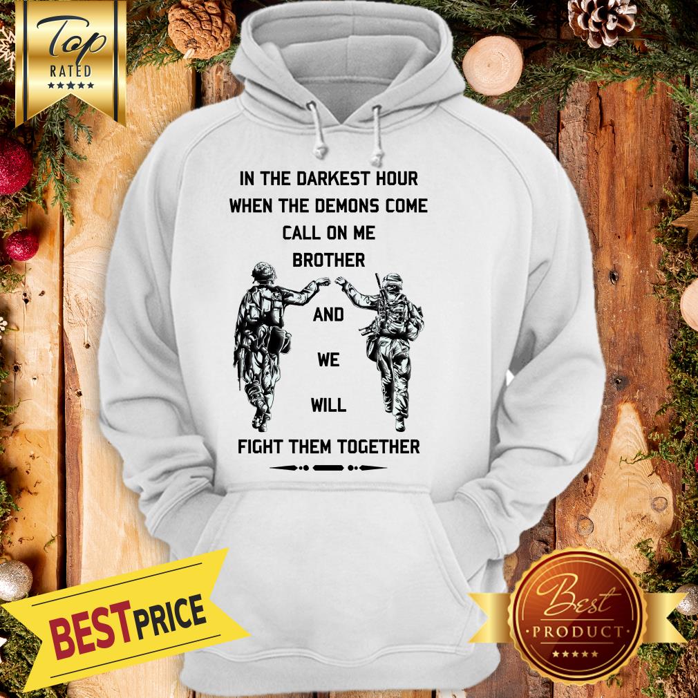 in-the-darkest-hour-when-the-demons-come-call-on-me-brother-and-we-will-fight-them-hoodie.jpg