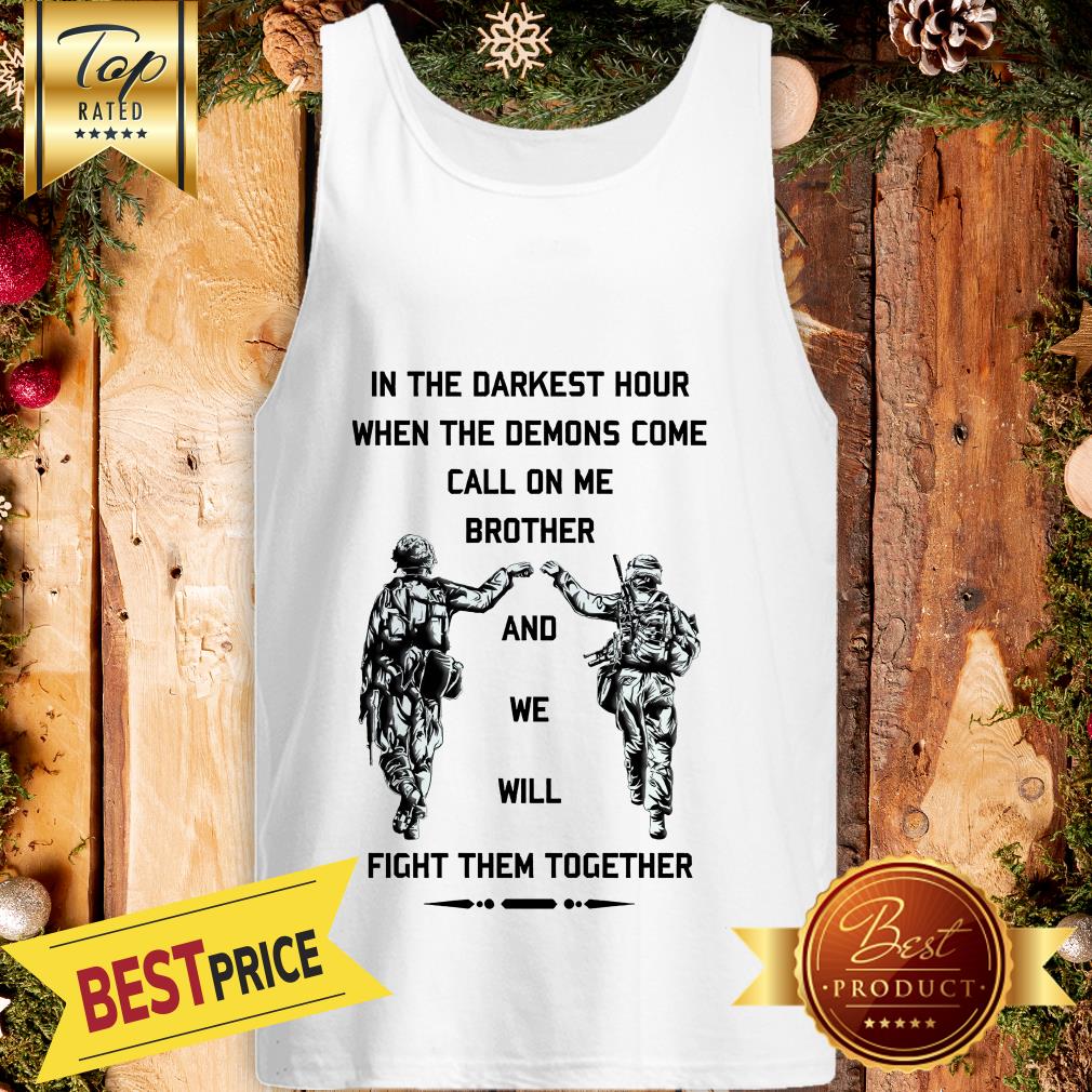 in-the-darkest-hour-when-the-demons-come-call-on-me-brother-and-we-will-fight-them-tank-top.jpg