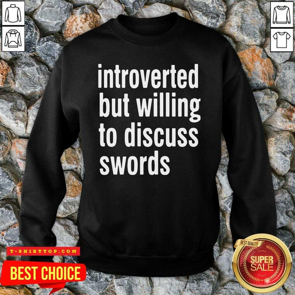 Introverted But Willing To Discuss Swords Shirt