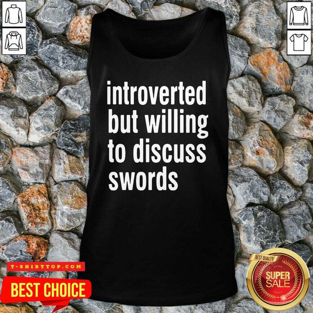 Introverted But Willing To Discuss Swords Shirt