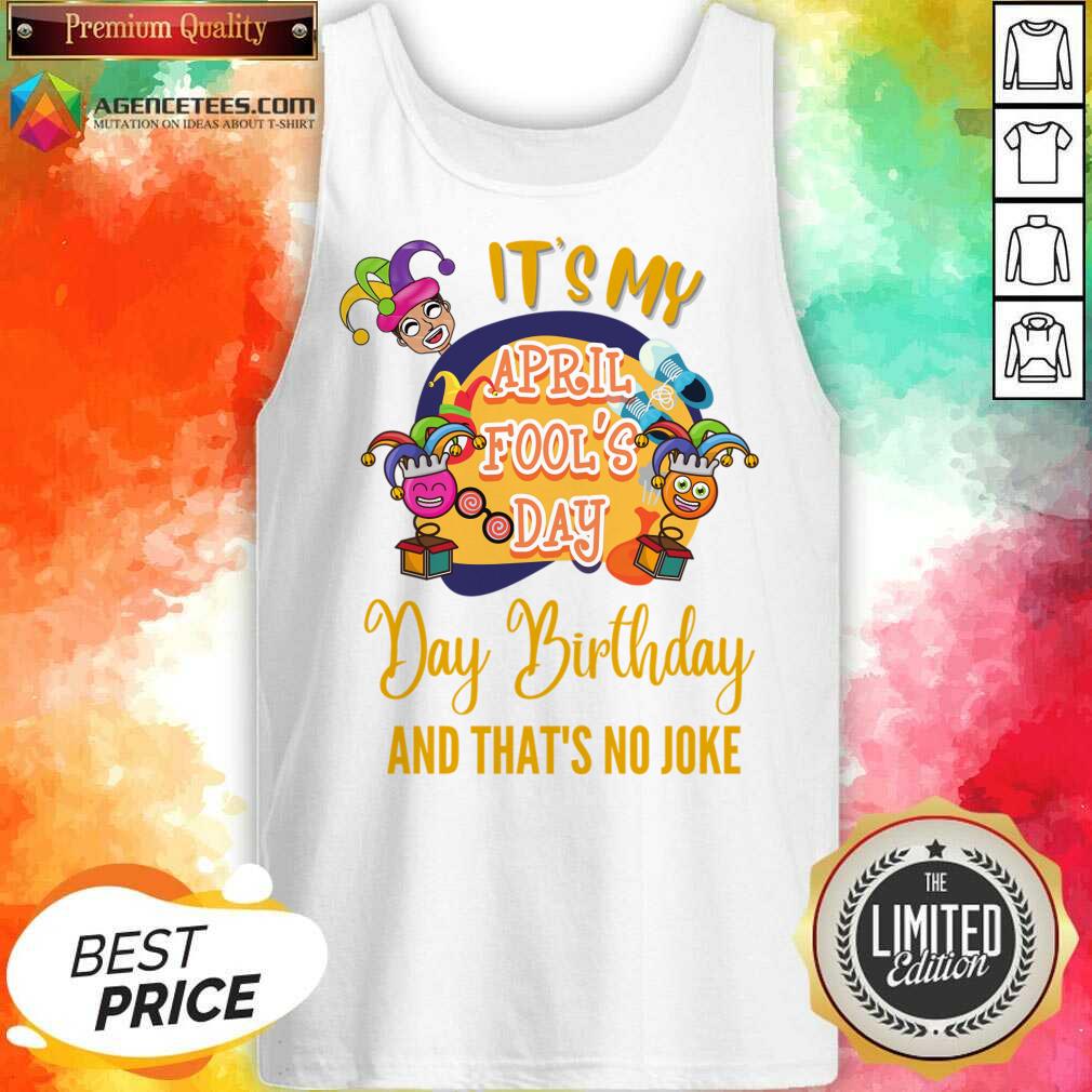 It's My April Fool'S Day Birthday And Thats No Joke Shirt