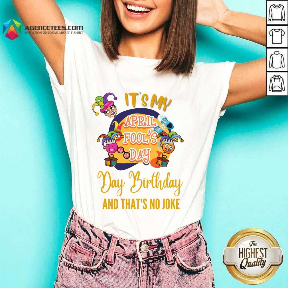 It's My April Fool'S Day Birthday And Thats No Joke Shirt