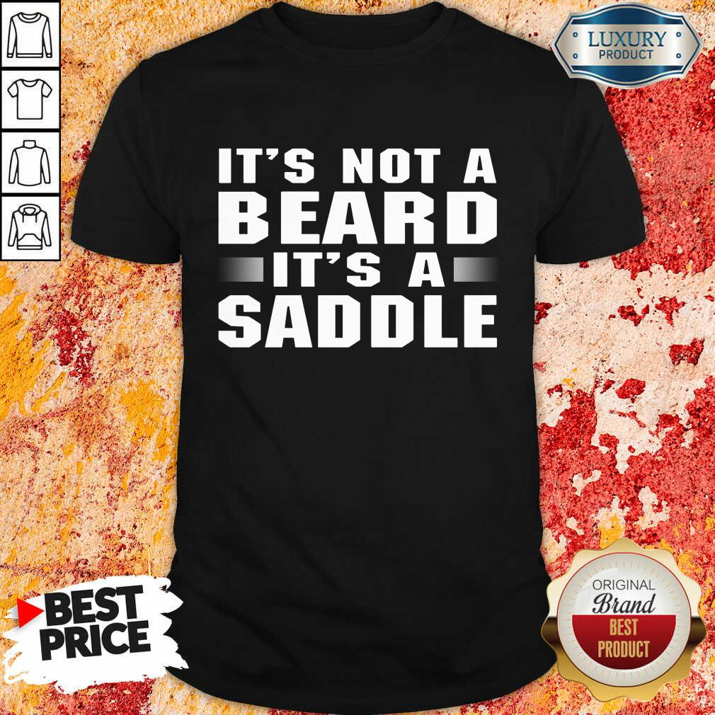 It's Not A Beard It's A Saddle Shirt