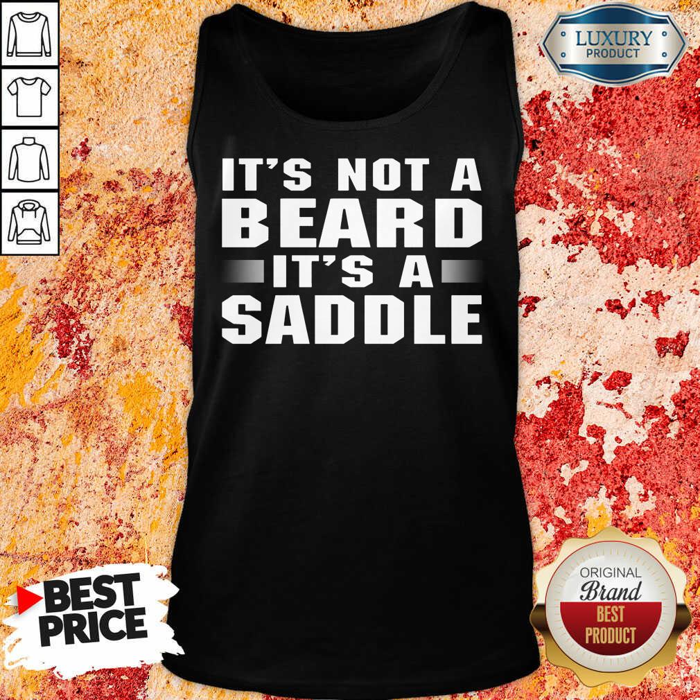 It's Not A Beard It's A Saddle Shirt