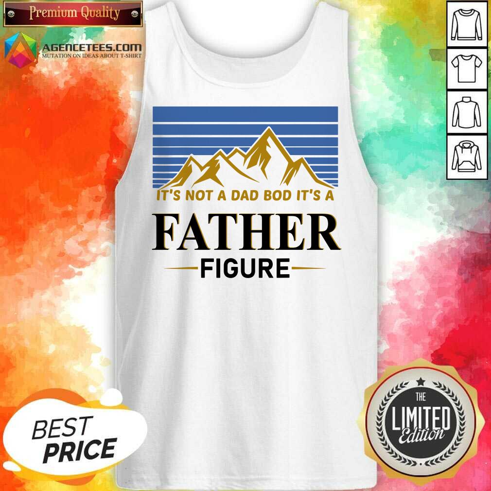 It's Not A Dad Bod Its A Father Figure Shirt