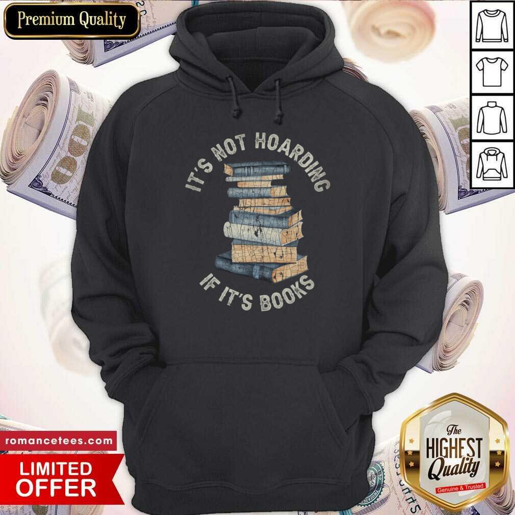 It's Not Hoarding If It's Books Shirt