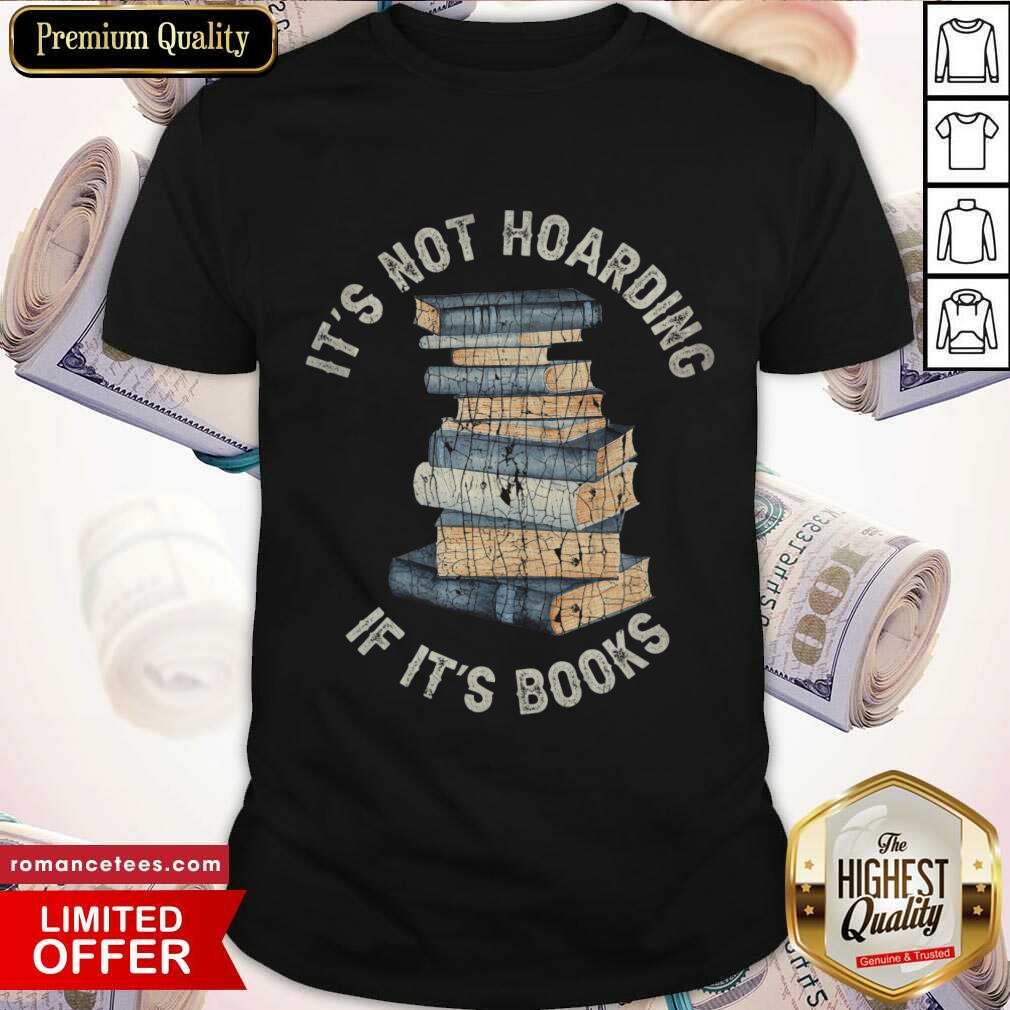 It's Not Hoarding If It's Books Shirt